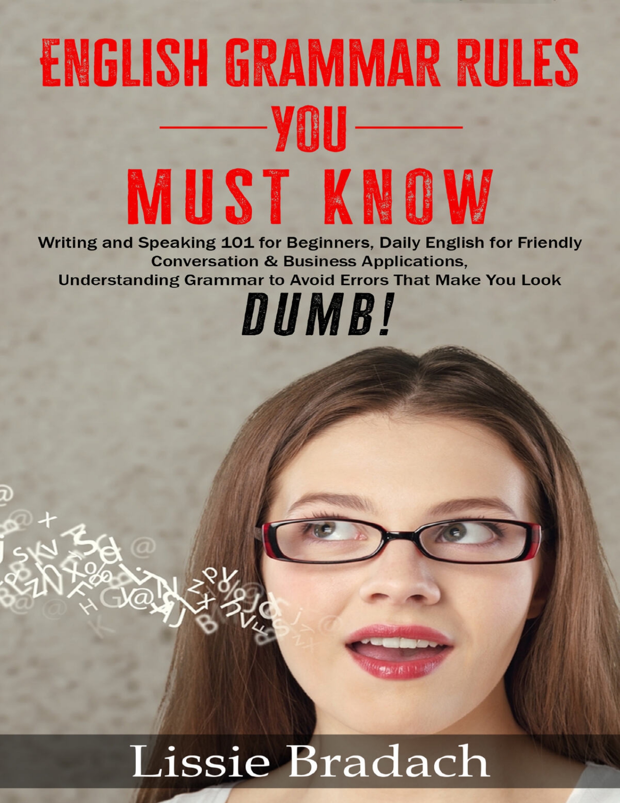 English Grammar Rules You Must Know: Writing and Speaking 101 for Beginners, Daily English for Friendly Conversation & Business Applications, Understanding Grammar to Avoid Errors that Make You Look Dumb